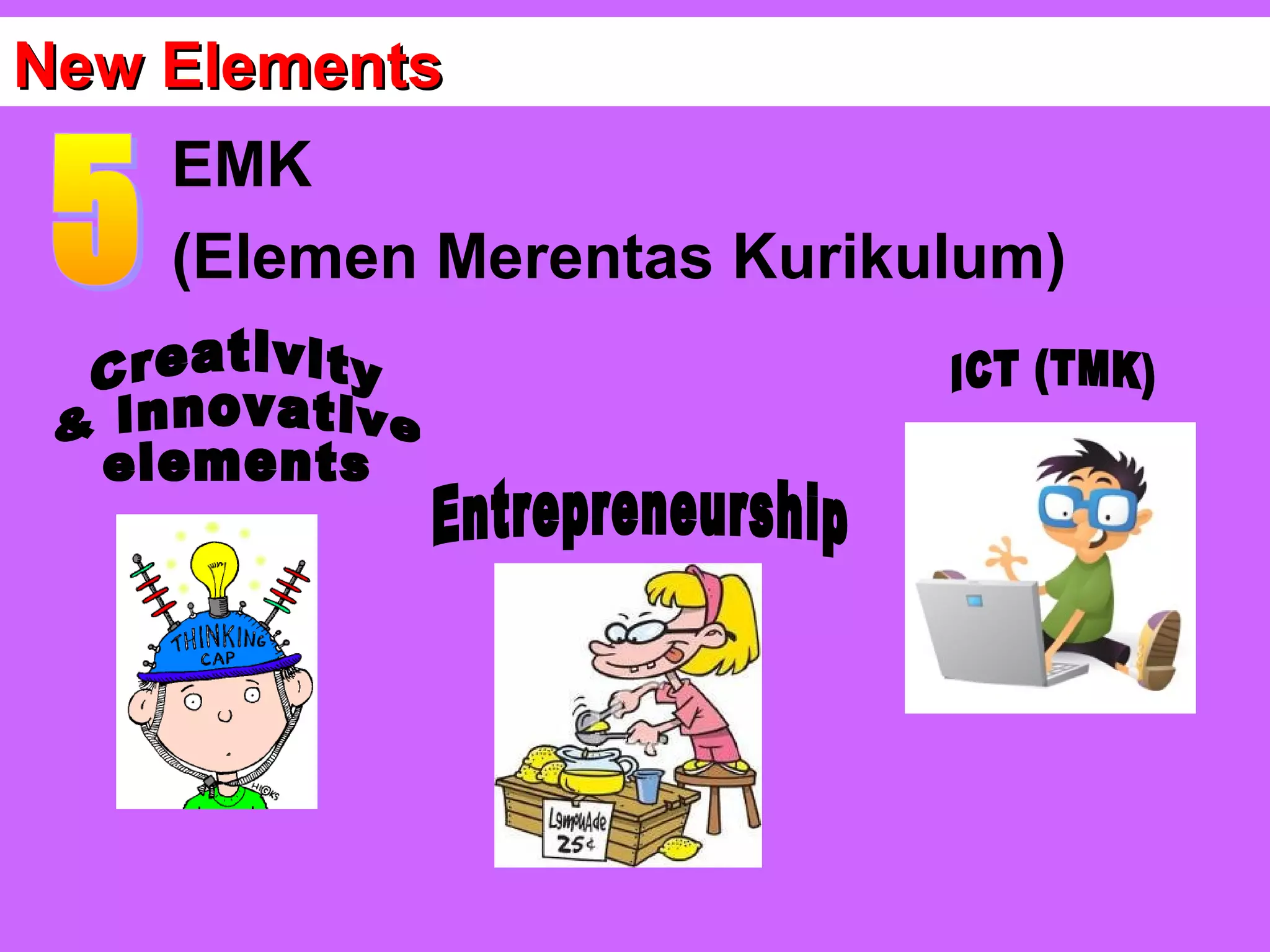 New Elements
    EMK
    (Elemen Merentas Kurikulum)
 
