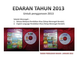 Sekolah Menengah :
1. Bahasa Malaysia Pendidikan Khas (Tahap Menengah Rendah)
2. English Language Pendidikan Khas (Tahap Menengah Rendah)
 