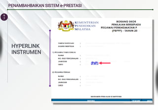 9
7
PENAMBAHBAIKAN SISTEM e-PRESTASI
HYPERLINK
INSTRUMEN
 
