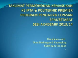 Disediakan oleh :
Unit Bimbingan & Kaunseling
         SMJK Sam Tet, Ipoh
                          0
 