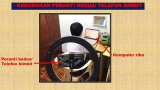 • KEDUDUKAN PERANTI KEDUA/ TELEFON BIMBIT
Komputer riba
Peranti kedua/
Telefon bimbit
 