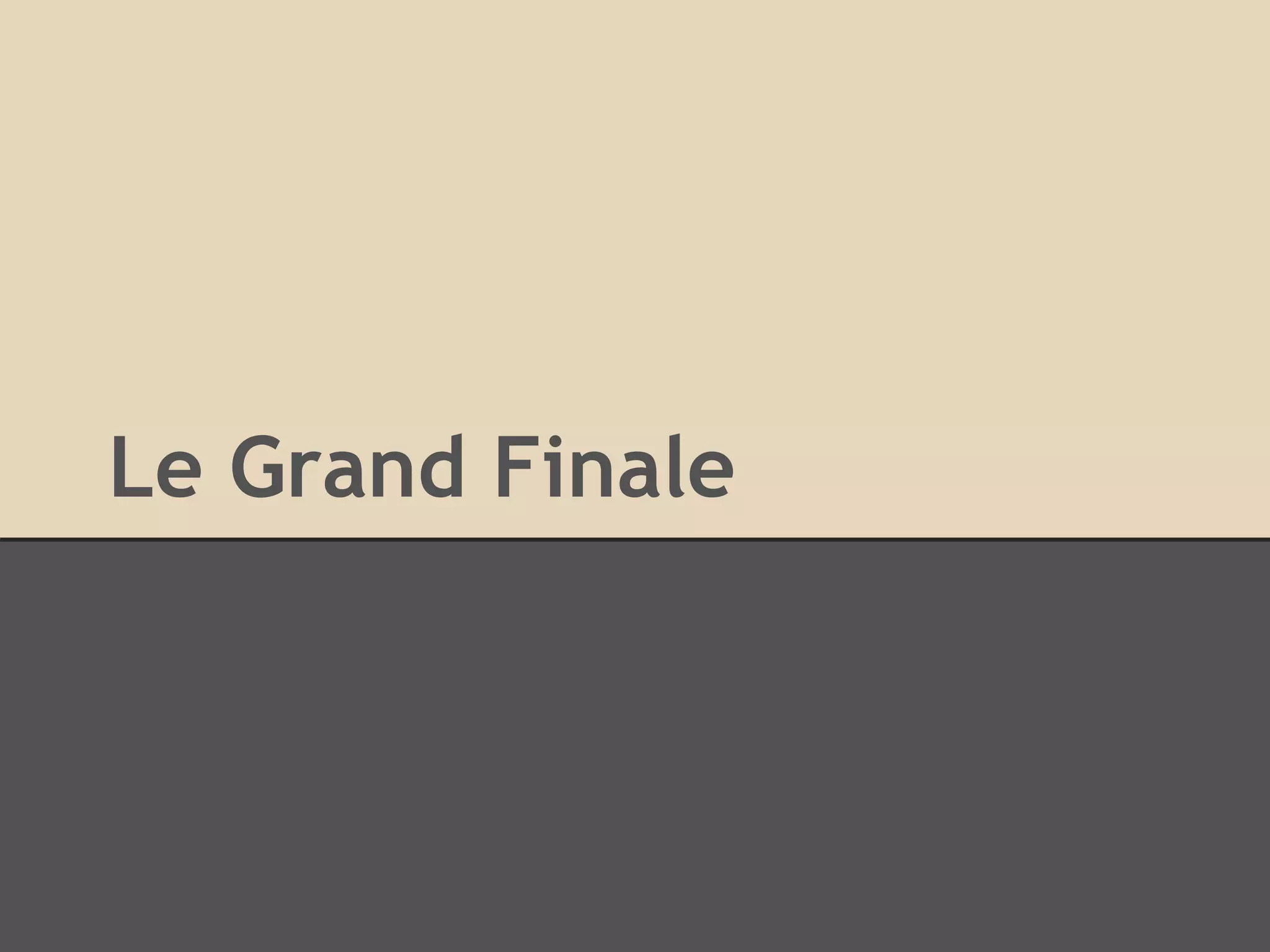 Le Grand Finale 
 