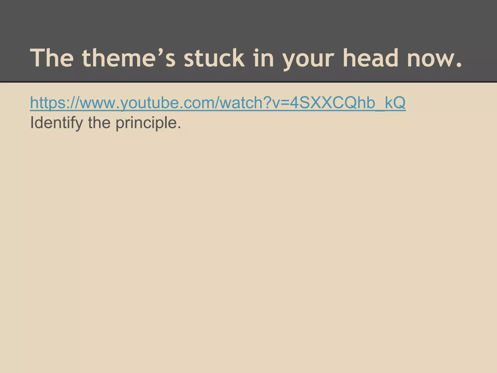 The theme’s stuck in your head now. 
https://www.youtube.com/watch?v=4SXXCQhb_kQ 
Identify the principle. 
 