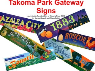 Takoma Park Gateway Signscommission from the City of Takoma Park, 2010by James Colwell and Alison Baker 
