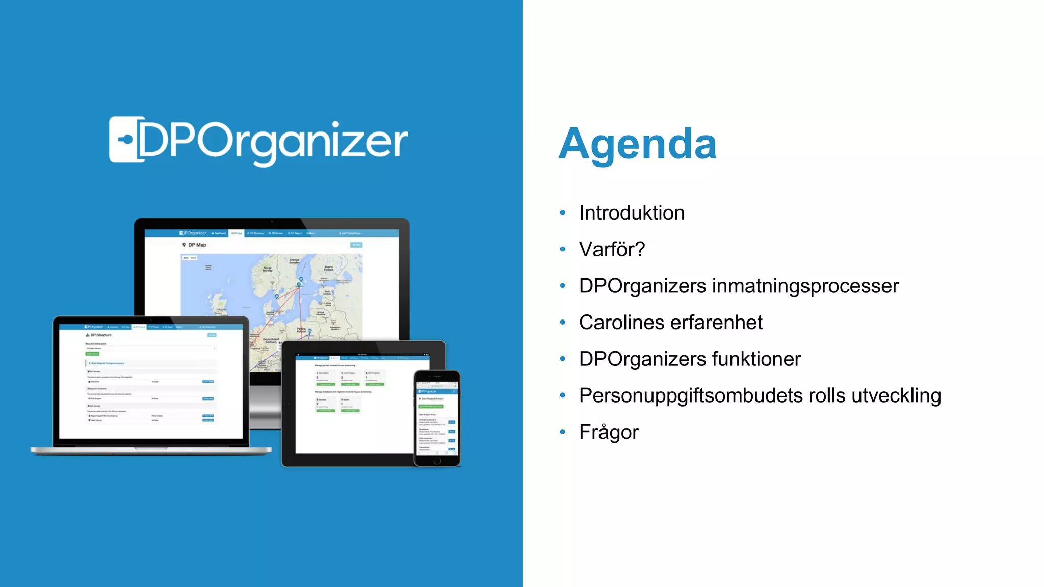 Agenda
• Introduktion
• Varför?
• DPOrganizers inmatningsprocesser
• Carolines erfarenhet
• DPOrganizers funktioner
• Personuppgiftsombudets rolls utveckling
• Frågor
 