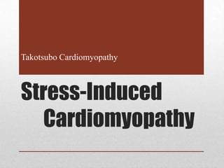 Takotsubo Cardiomyopathy



Stress-Induced
  Cardiomyopathy
 