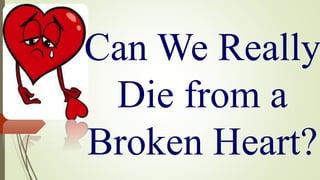 Can We Really
Die from a
Broken Heart?
 