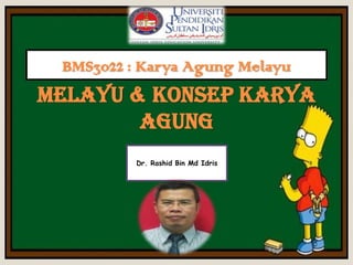 Takrif Melayu, Etimologi
Melayu & Konsep Karya
Agung
BMS3022 : Karya Agung Melayu
Dr. Rashid Bin Md Idris
 