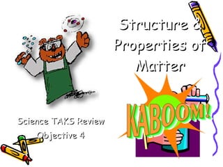 Structure & Properties of Matter Science TAKS   Review Objective 4 