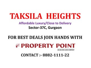 TAKSILA HEIGHTS
Affordable Luxury/Close to Delivery
Sector-37C, Gurgaon
FOR BEST DEALS JOIN HANDS WITH
CONTACT :- 8882-1111-22
 