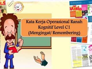 Kata Kerja Operasional Ranah
Kognitif Level C1
(Mengingat/ Remembering)
 