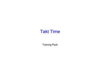 Takt Time
Training Pack
 