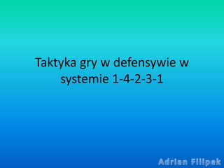 Taktyka gry w defensywie w
systemie 1-4-2-3-1
 