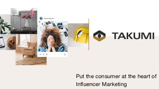 Put the consumer at the heart of
Influencer Marketing
 