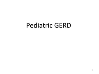 Pediatric GERD
1
 