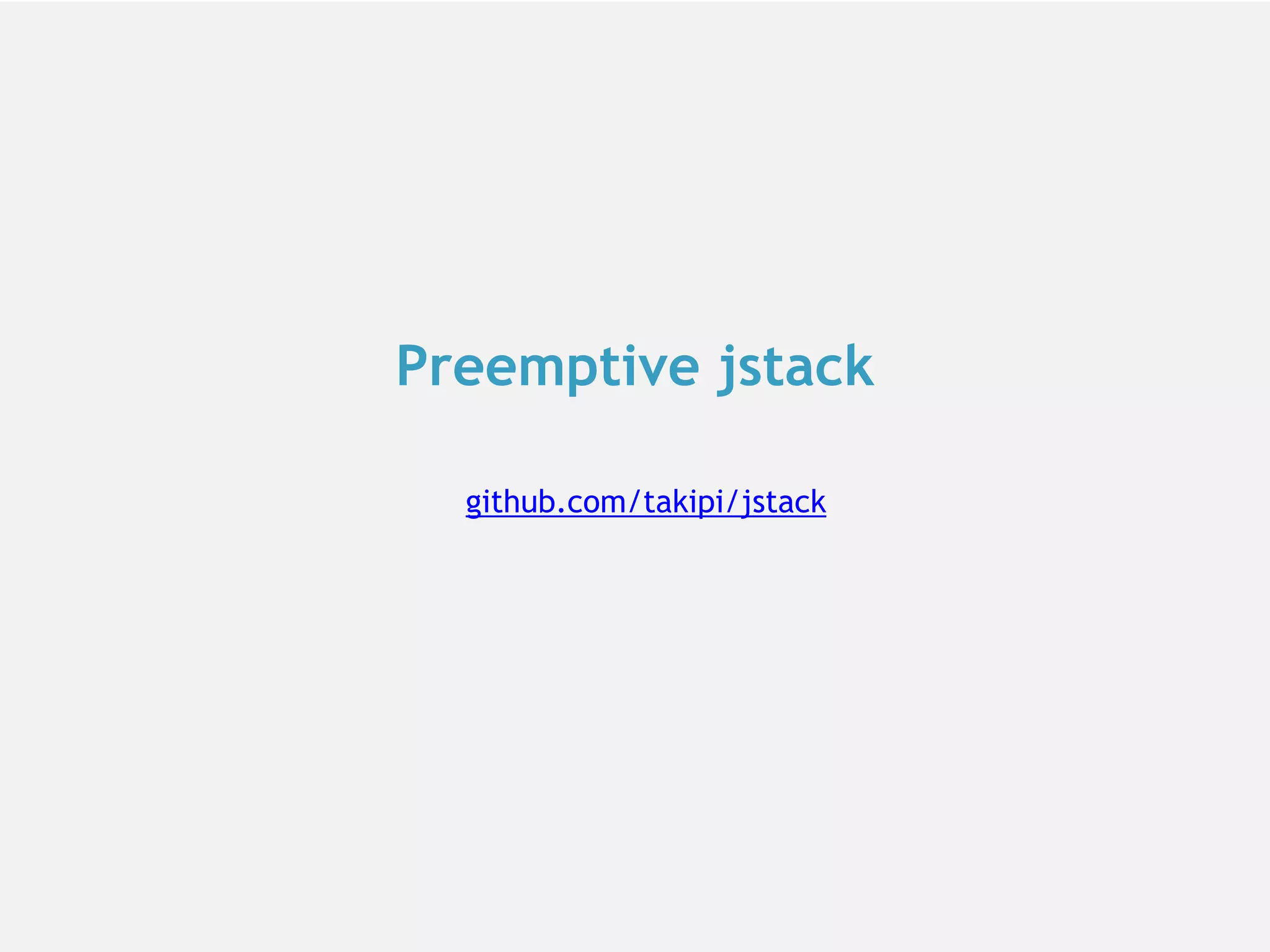 Preemptive jstack github.com/takipi/jstack 