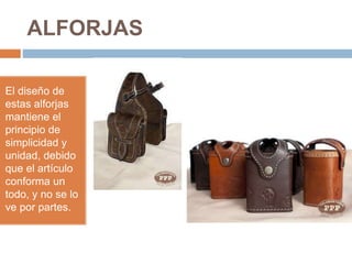 ALFORJAS
El diseño de
estas alforjas
mantiene el
principio de
simplicidad y
unidad, debido
que el artículo
conforma un
todo, y no se lo
ve por partes.
 