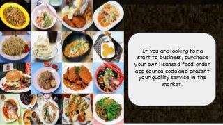 If you are looking for a
start to business, purchase
your own licensed food order
app source code and present
your quality service in the
market.
 