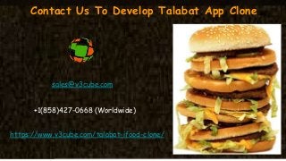 Contact Us To Develop Talabat App Clone
https://www.v3cube.com/talabat-ifood-clone/
sales@v3cube.com
+1(858)427-0668 (Worldwide)
 