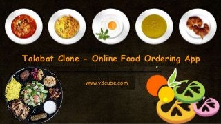 Talabat Clone - Online Food Ordering App
www.v3cube.com
 
