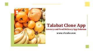 Talabat Clone App
Grocery and Food Delivery App Solution
www.v3cube.com
 