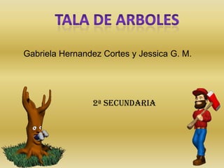Gabriela Hernandez Cortes y Jessica G. M.

2ª secundaria

 
