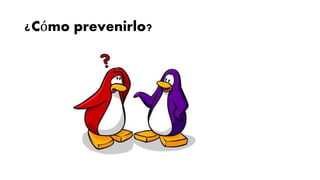 ¿Cómo prevenirlo?
 