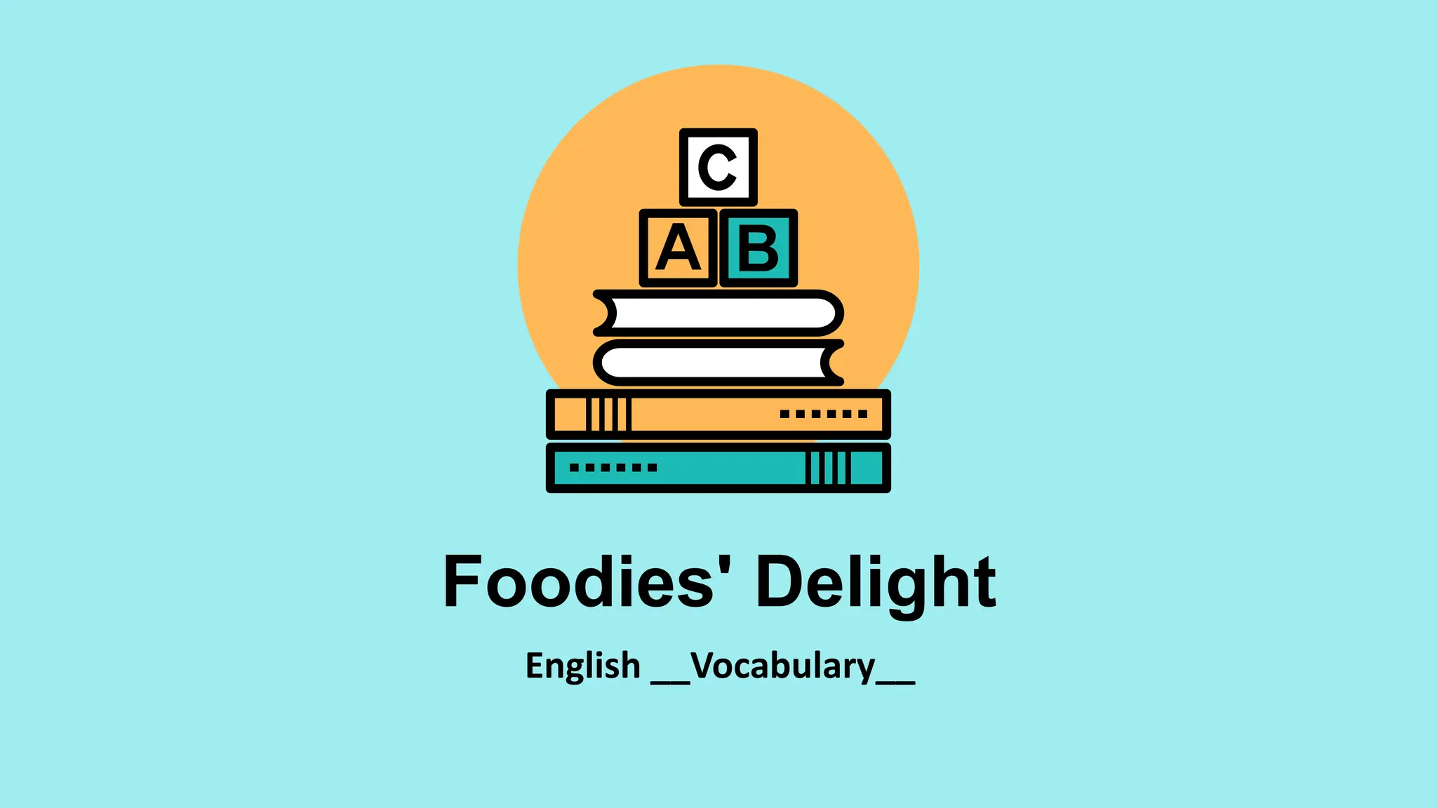 Foodies' Delight
English __Vocabulary__
 