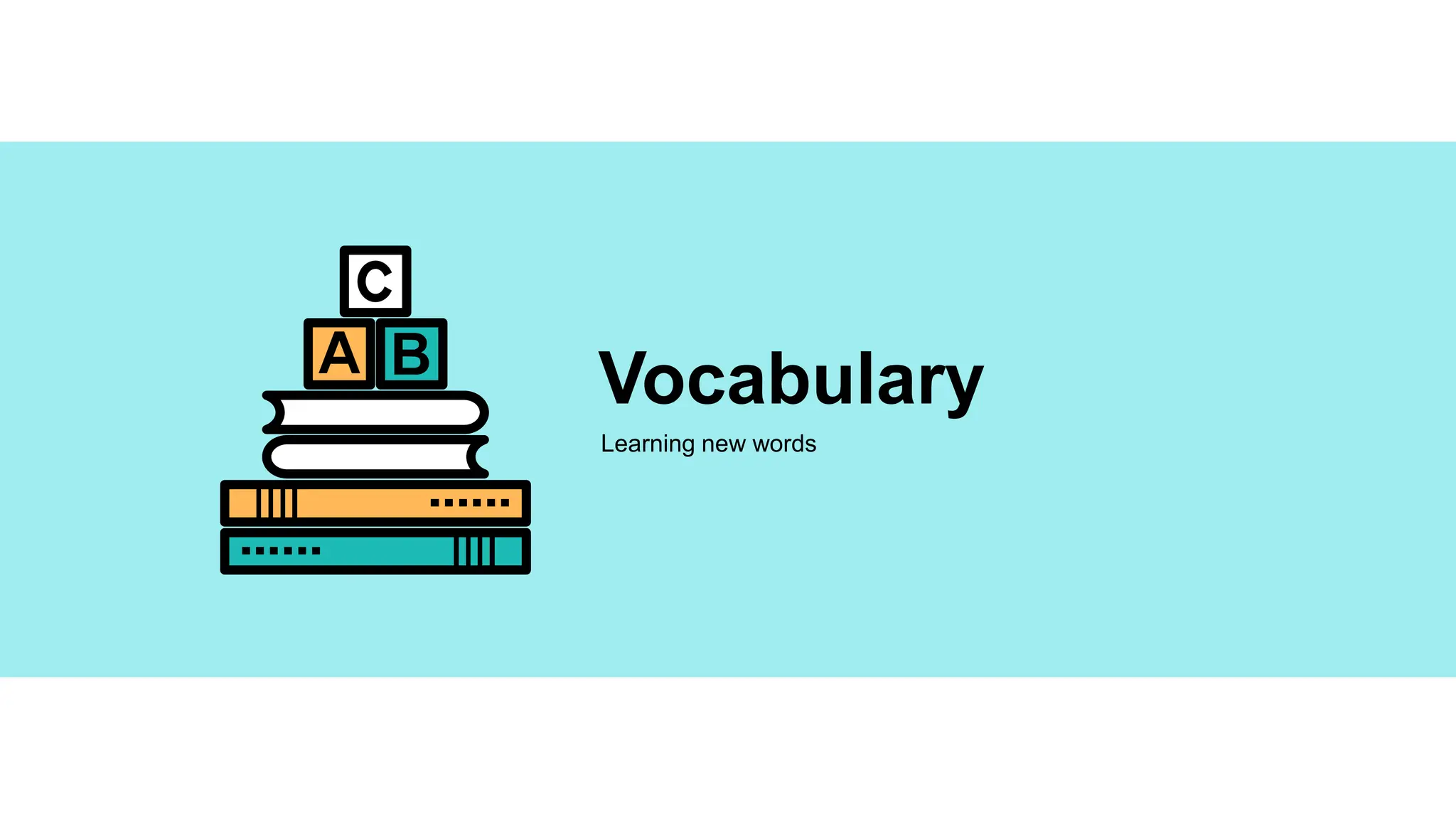 D
D Vocabulary
Learning new words
 