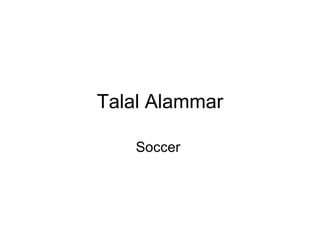 Talal Alammar

    Soccer
 