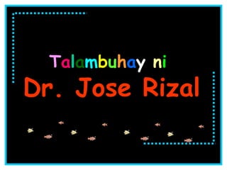 T a l a m b u h a y  n i   Dr. Jose Rizal 