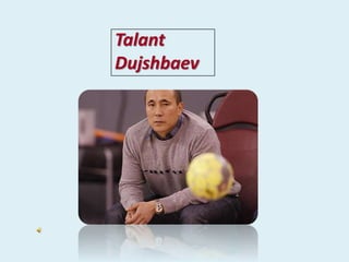 Talant
Dujshbaev
 