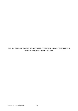 FIG. 6 – DISPLACEMENT AND STRESS CONTOUR, LOAD CONDITION 3,
                 SERVICEABILITY LIMIT STATE




TALAT 2711 – Appendix      28
 