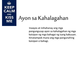 Ayon sa Kahalagahan
Inaayos at inihahanay ang mga
pangungusap ayon sa kahalagahan ng mga
kaisipan ng mga bahagai ng isang kabuuan.
Itinatampok muna ang mga pangunahing
kaisipan o bahagi.
 