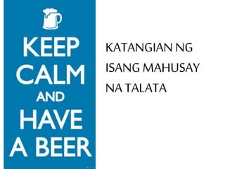 KATANGIAN NG
ISANG MAHUSAY
NA TALATA
 