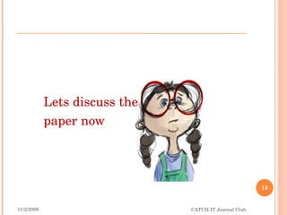 Lets discuss the  paper now 11/2/2009 CATCH-IT Journal Club 