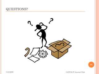 QUESTIONS? 11/2/2009 CATCH-IT Journal Club 