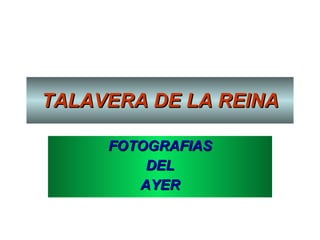 FOTOGRAFIAS DEL AYER TALAVERA DE LA REINA 