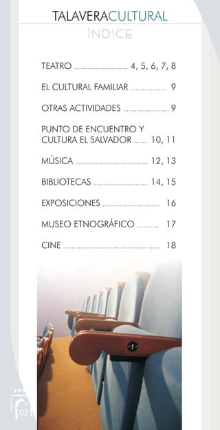 TALAVERACULTURAL
Í N D I C EÍ N D I C E
02
TEATRO ................................ 4, 5, 6, 7, 8
EL CULTURAL FAMILIAR .......