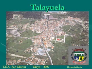 Talayuela I.E.S.  San Martín  -  Mayo  2007   Hortensia García 