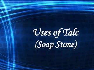 Uses of Talc
(Soap Stone)

 
