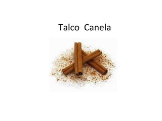 Talco Canela
 