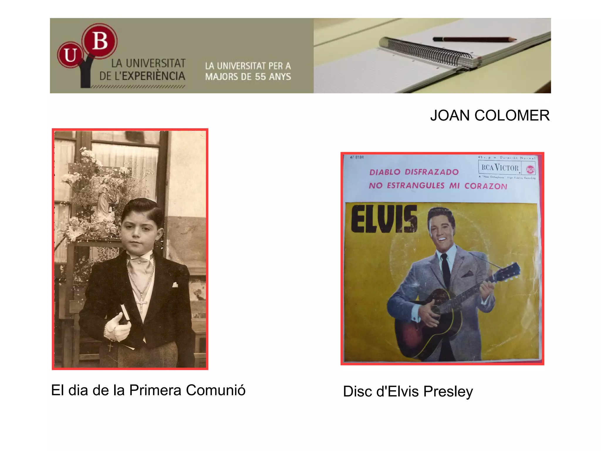 JOAN COLOMERJOAN COLOMER
El dia de la Primera Comunió Disc d'Elvis PresleyEl dia de la Primera Comunió Disc d Elvis Presley
 