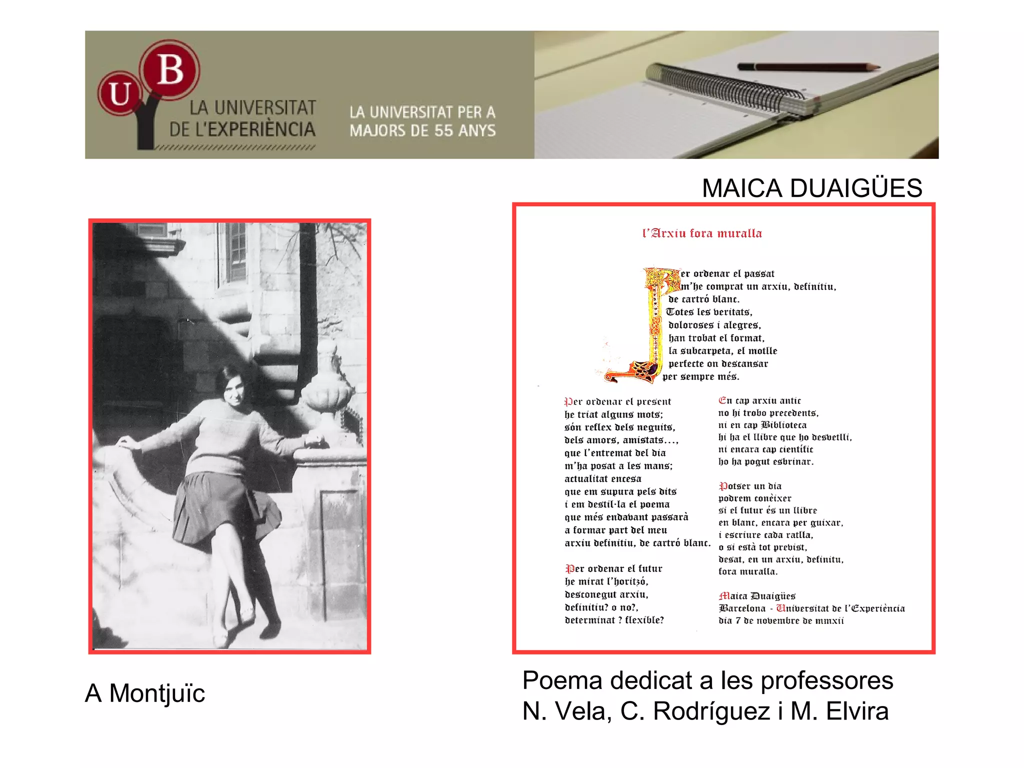 MAICA DUAIGÜESMAICA DUAIGÜES
P d di t l f
A Montjuïc
Poema dedicat a les professores
N. Vela, C. Rodríguez i M. Elvira
 