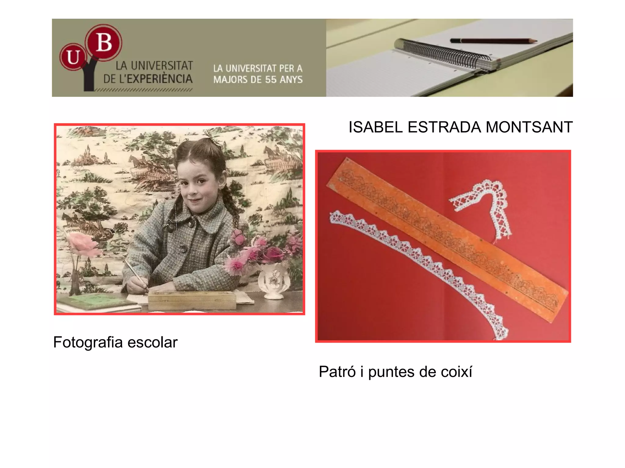 ISABEL ESTRADA MONTSANT
Fotografia escolar
Patró i puntes de coixí
 