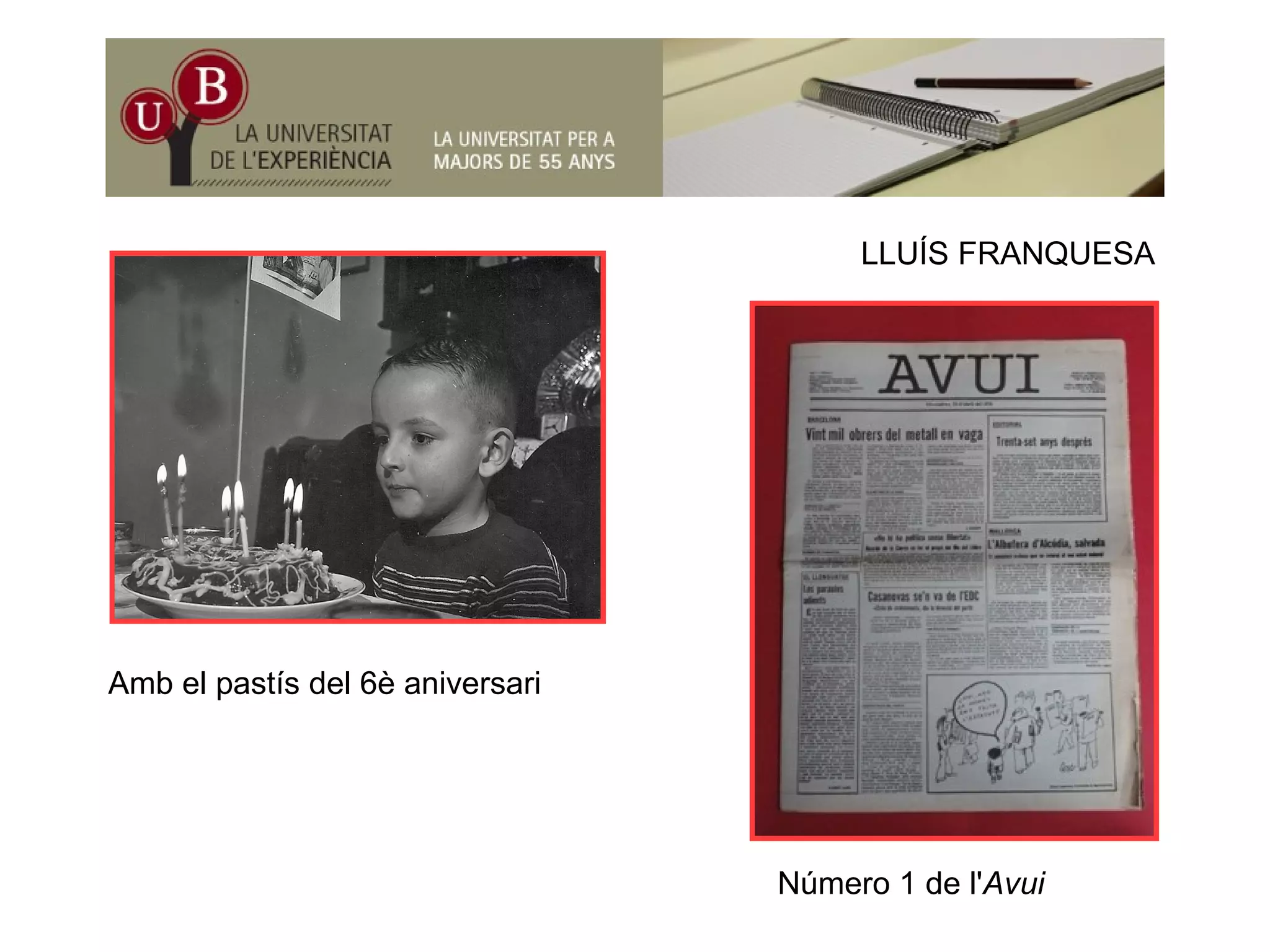 ÍLLUÍS FRANQUESA
Amb el pastís del 6è aniversari
Número 1 de l'Avui
 