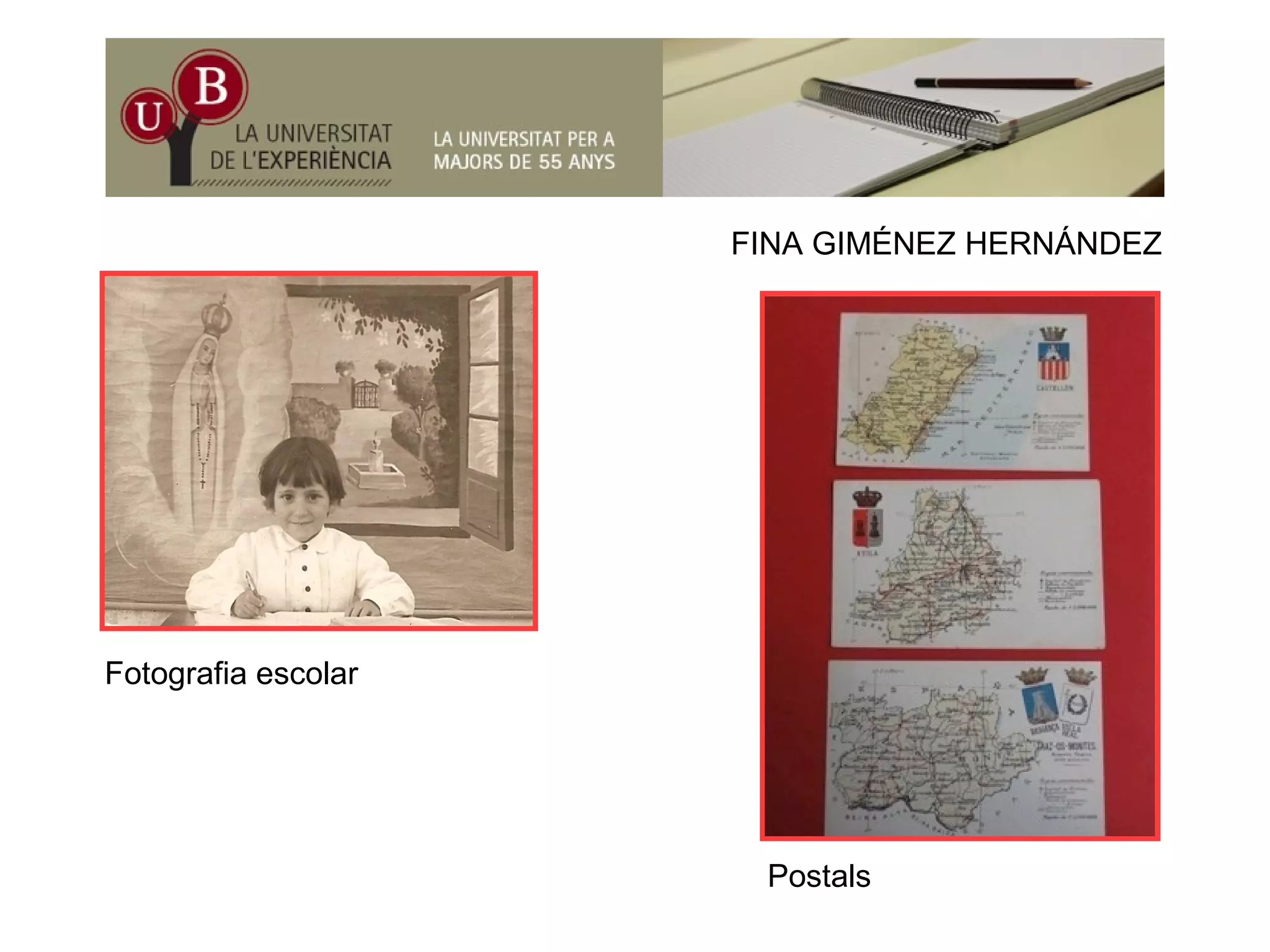 FINA GIMÉNEZ HERNÁNDEZFINA GIMÉNEZ HERNÁNDEZ
Fotografia escolar
Postals
 