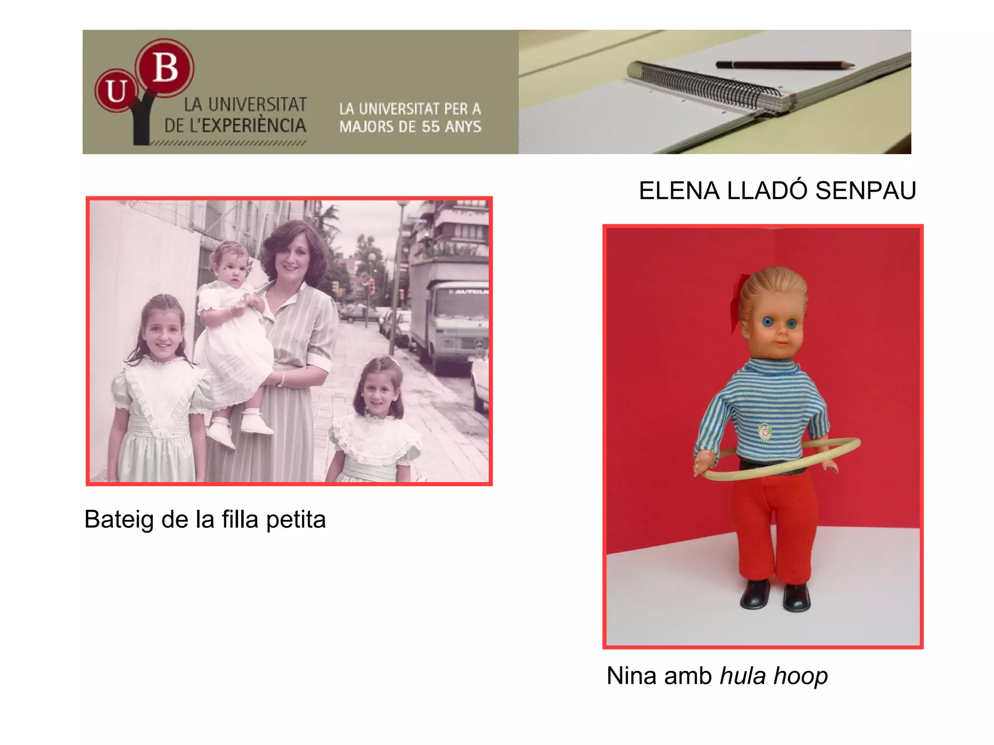 ELENA LLADÓ SENPAUELENA LLADÓ SENPAU
Bateig de la filla petita
Nina amb hula hoop
 