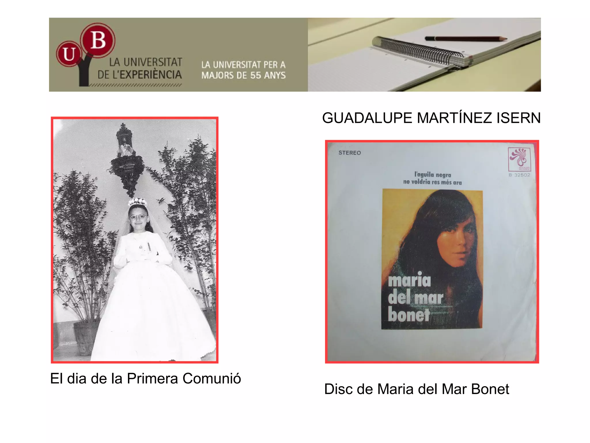 ÍGUADALUPE MARTÍNEZ ISERN
El dia de la Primera Comunió
Disc de Maria del Mar BonetDisc de Maria del Mar Bonet
 