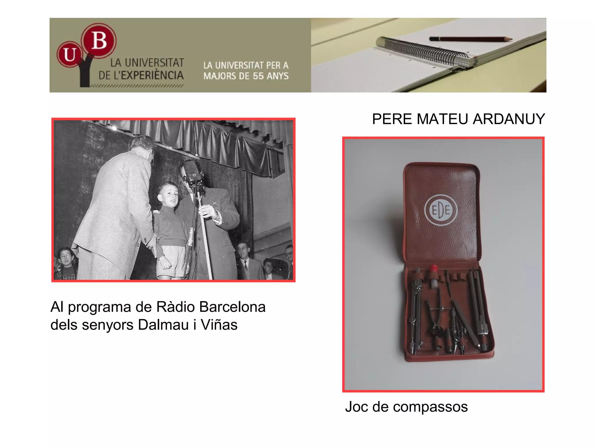 PERE MATEU ARDANUY
Al programa de Ràdio Barcelona
dels senyors Dalmau i Viñas
Joc de compassos
 